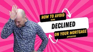 How to Avoid Being Declined on Your Mortgage Application - UK Mortgage Application Tips