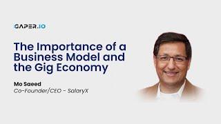 Mo Saeed of Salary X on The Importance of a Business Model and the Gig Economy