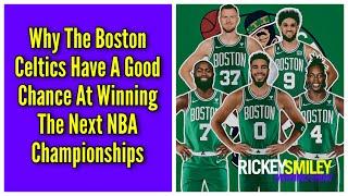 Why The Boston Celtics Have A Good Chance At Winning The Next NBA Championships