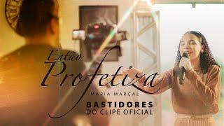 Maria Marçal | Bastidores - Novo Clipe e Single " Então Profetiza"