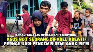 AGUS BOT BUKAN AGUS BUNTUNG ! PENUH KREATIF,PERNAH MENGEMIS DEMI ANAK DAN ISTRI