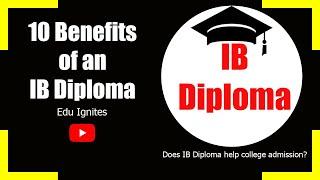 Top  10 Benefits of doing IB diploma programme | Is the IB Diploma worth it | Edu Ignites