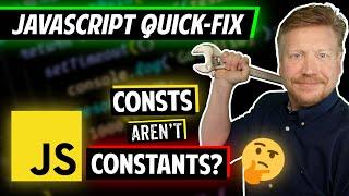 JavaScript consts Aren't Constants - JavaScript Quick Fix