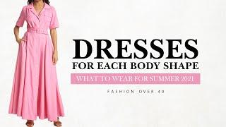 Dresses For Body Shapes | What to Wear for Summer 2021 | Style Over 40