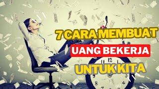 Biarkan Uang Yang Bekerja Untuk Kita | 7 Cara Membuat Uang Bekerja Untuk Kita