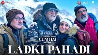 Ladki Pahadi - Uunchai | Amitabh Bachchan, Parineeti C, Anupam K, Boman| Abhijeet S, Amit T, Irshad