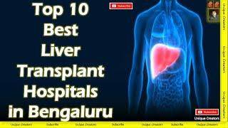 Top 10 Best Liver Transplant Hospitals in Bengaluru | Unique Creators |