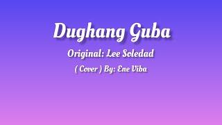 Dughang Guba ( Lyrics Video ) Original: Lee Soledad ( Cover ) By: Ene Viba