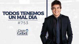 Dante Gebel #753 | Todos tenemos un mal día