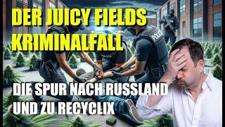 Juicy Fields Betrug - Geld zurück nach Festnahmen? Verbindungen nach Russland und zu Recyclix!