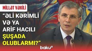 Millət vəkili: Əli Kərimli və ya Arif Hacılı Şuşada olublarmı? - BAKU TV