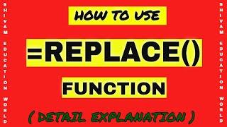 How To Use  REPLACE FUNCTION  In Excel  (Detail Explanation) || SHIVAM EDUCATION WORLD