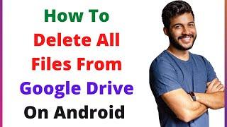 How To Delete All Files From Google Drive On Android