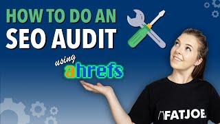 How To Do An SEO Audit Using Ahrefs