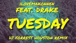 ILOVEMAKONNEN feat. DRAKE - TUESDAY (DJ Forrest Houston Remix)