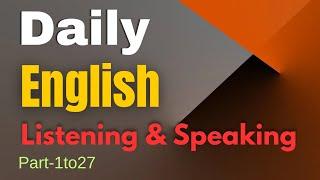 (Part-1to27) Everyday English Speaking and Listening Practice- Daily Life English Conversation