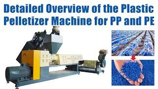 Detailed Overview of the Plastic Pelletizer Machine for PP and PE