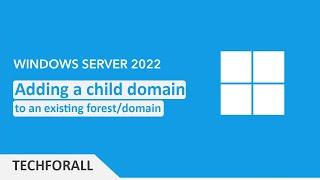 7- Add a child domain to an existing forest step by step tutorial