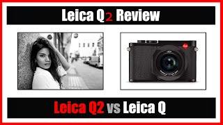  Worth Upgrading?  |  Leica Q2 Review + Leica Q vs Q2  + 28mm Portraits