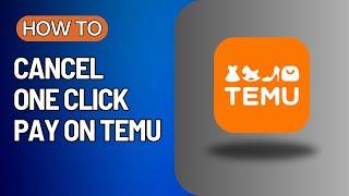 How To Cancel One Click Pay on Temu | Quick Fix Masters