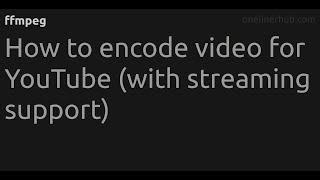 How to encode video for YouTube (with streaming support) #ffmpeg