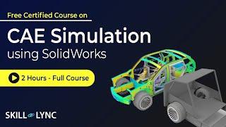 CAE Simulation using SolidWorks: 2 Hour Full Course | Free Certified | Skill-Lync