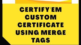 Creating custom certificate in certify'em using merge tags