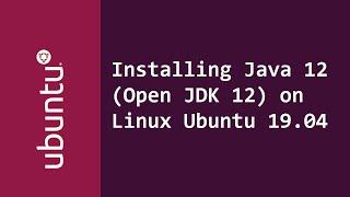 Installing Java JDK 12 (Open JDK 12) on Linux Ubuntu 19.04