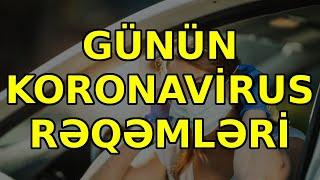 GÜNÜN KORONAVİRUS RƏQƏMLƏRİ, Son xeberler bugun 2021