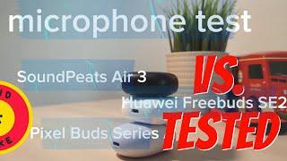 Huawei Freebuds SE2 Microphone Test vs. SoundPeats Air 3 and Pixel Buds Series A