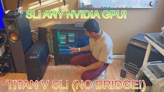 SLI ANY nVidia Graphics Card without a bridge! Titan V SLI