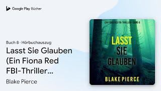 „Lasst Sie Glauben (Ein Fiona Red FBI-Thriller –…“ von Blake Pierce · Hörbuchauszug