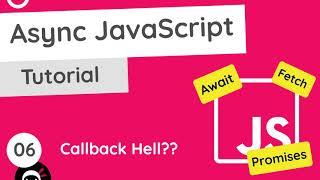 Asynchronous JavaScript Tutorial #6 - Callback Hell