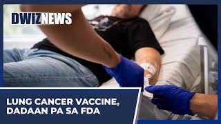 #NEWSCOOP | Lung cancer vaccine, dadaan pa sa FDA