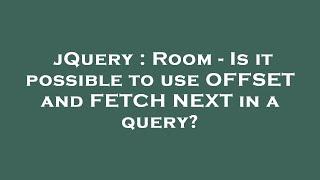 jQuery : Room - Is it possible to use OFFSET and FETCH NEXT in a query?