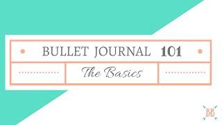 Bullet Journal 101: The Basics