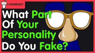 What Part of your Personality do you fake? r/AskReddit Reddit Questions