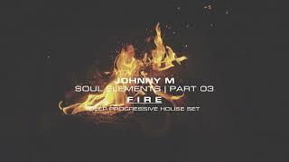 Johnny M - Soul Elements 03 | 'Fire' | Progressive House Mix