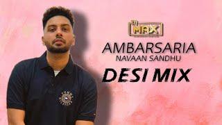 Ambarsariya Desi Mix (Remix) Navaan Sandhu DJ MAX | Latest Punjabi Songs 2024 |