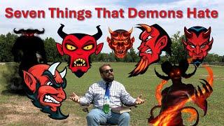 Seven Things That Demons Hate