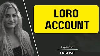 Loro Account Meaning, function, ️method, How its works , ️everything about  Explain in English.