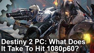 Destiny 2 PC: What Does It Take To Hit 1080p 60fps?