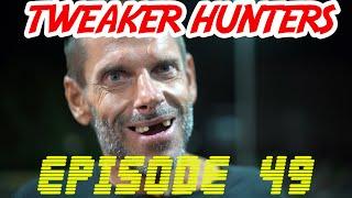 Tweaker Hunters - Episode 49