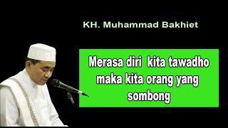 Merasa diri  kita tawadho maka kita orang yang sombong || K.H Muhammad Bakhiet