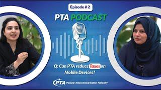 PTA Podcast Episode 2: What is DIRBS ?, Can PTA reduce Tax on unregistered mobile devices?