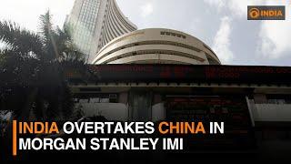 India overtakes China in Morgan Stanley IMI | DD India