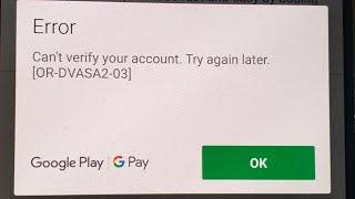 Fix can't verify your account or-dvasa2-03 | or-dvasa2-02 google play error