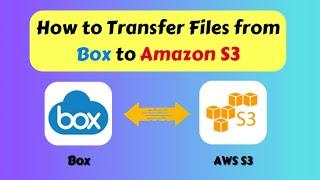 How to Transfer Files from Box to Amazon S3