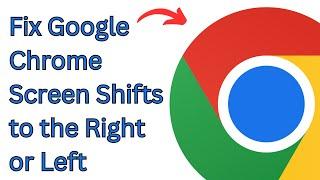 How to Fix Google Chrome Screen Shifts to the Right or Left