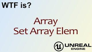 WTF Is? Array: Set Array Elem Node in Unreal Engine 4 ( UE4 )